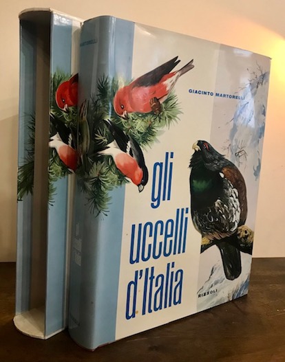 Giacinto Martorelli Gli uccelli d'Italia. Terza edizione riveduta ed aggiornata dal dott. Edgardo Moltoni e dal dott. Carlo Vandoni 1960 Milano Rizzoli Editore